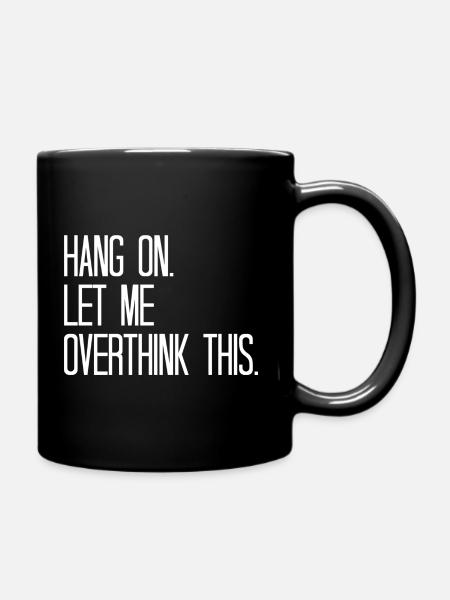 Hang on. Let me overthink this. - Full Colour Mug - black