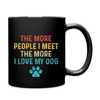 Je mehr Menschen ich treffe, desto mehr liebe ich meinen Hund - Tasse einfarbig - Schwarz - Rechts
