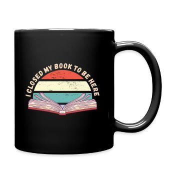 I closed my book to be here - Full Colour Mug - black - Right