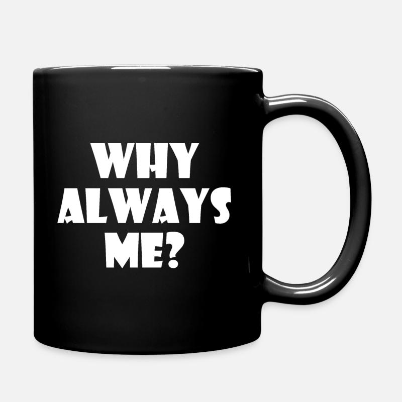 Why always me - Full Colour Mug - black