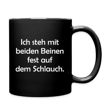 Ich steh mit beiden Beinen fest auf dem Schlauch - Tasse einfarbig - Schwarz - Rechts