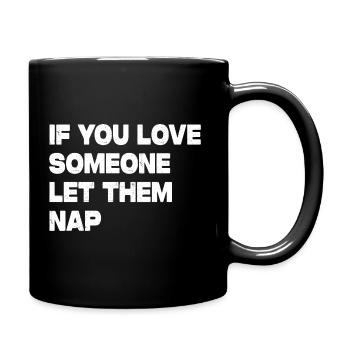 If You Love Someone Let Them Nap - Tasse einfarbig - Schwarz - Rechts