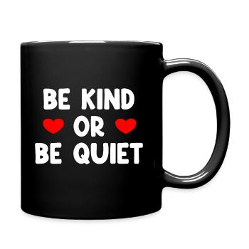 Be Kind Or Be Quiet - Full Colour Mug - black - Right