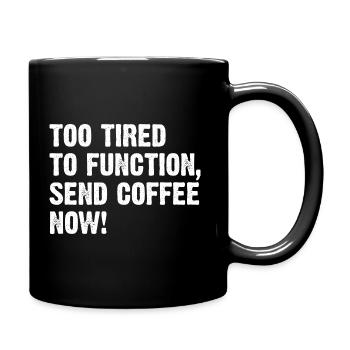 Too Tired To Function Send Coffee Now! - Full Colour Mug - black - Right