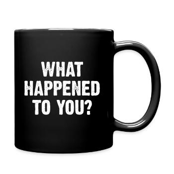 What Happened To You? - Full Colour Mug - black - Right