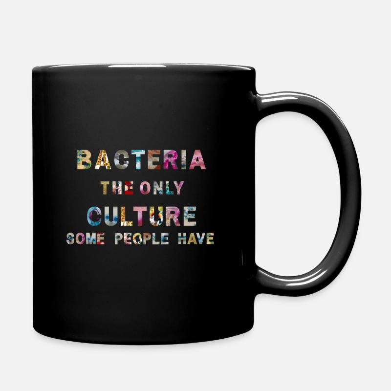 Bacteria the only Culture some people have - Tasse einfarbig - Schwarz