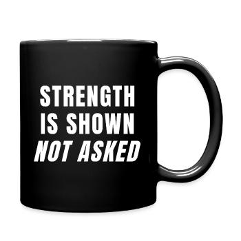Strength Is Shown Not Asked Power Mindset Growth - Full Colour Mug - black - Right