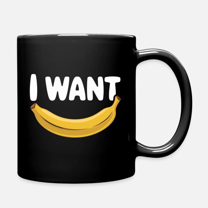 I Want Banane Funn - Tasse einfarbig - Schwarz