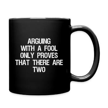 arguing with a fool only proves that there are two - Full Colour Mug - black - Right
