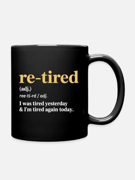 Re-tired – Lustiges Design für den Ruhestand - Tasse einfarbig - Schwarz