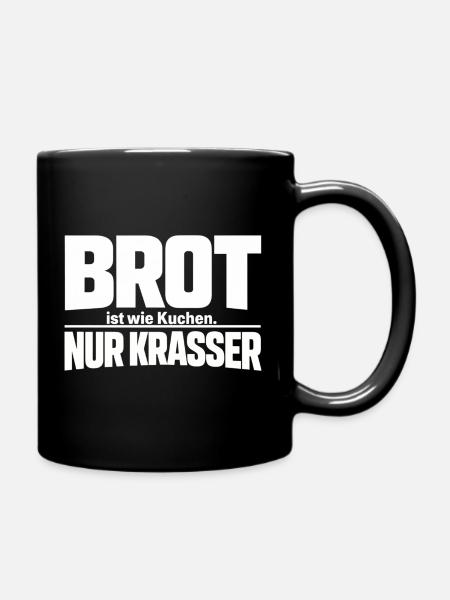 Brot ist wie Kuchen. Nur Krasser - Tasse einfarbig - Schwarz
