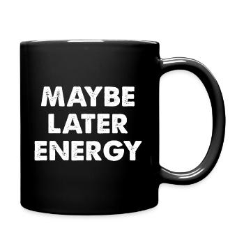 Vielleicht später Energie - Tasse einfarbig - Schwarz - Rechts