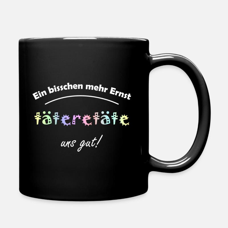 Ein bisschen mehr Ernst tätetetäte uns gut! - Tasse einfarbig - Schwarz