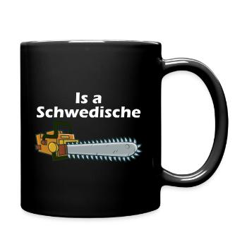 "Is a Schwedische" bayrischer Spruch für Brennholz - Tasse einfarbig - Schwarz - Rechts