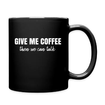 Give Me Coffee - Then We Can Talk - Full Colour Mug - black - Right