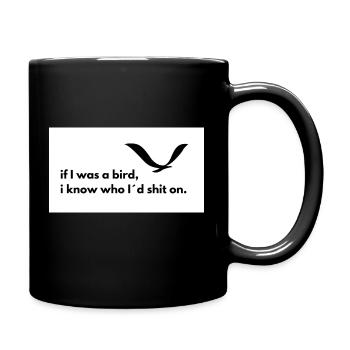 if I was a bird, I know who I'd shit on. - Tasse einfarbig - Schwarz - Rechts
