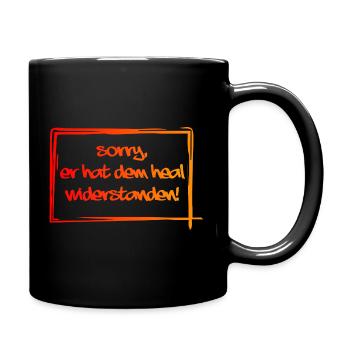 Sorry, er hat dem heal widerstanden - Tasse einfarbig - Schwarz - Rechts