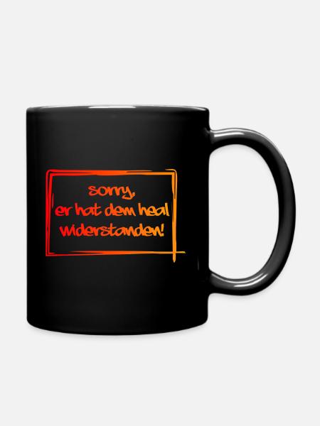 Sorry, er hat dem heal widerstanden - Tasse einfarbig - Schwarz