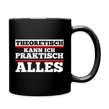 Theoretisch kann ich praktisch alles. Spruch - Tasse einfarbig - Schwarz - Rechts
