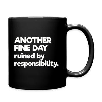 Another Fine Day Ruined By Responsibility - Full Colour Mug - black - Right