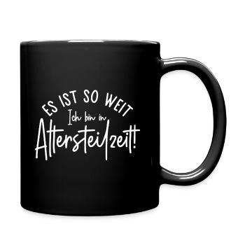 Ruhestand Es ist so weit Ich bin in Altersteilzeit - Tasse einfarbig - Schwarz - Rechts