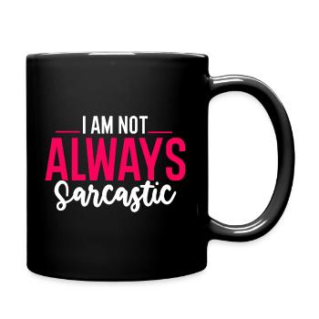 I Am Not Always Sarcastic - Tasse einfarbig - Schwarz - Rechts