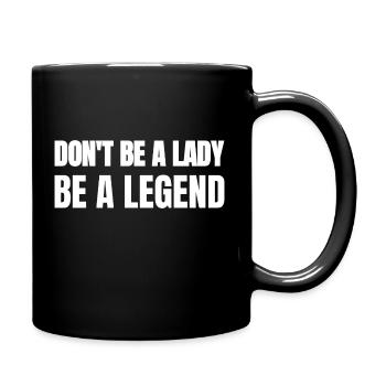 Don't be a Lady, be a Legend - Tasse einfarbig - Schwarz - Rechts