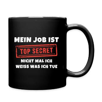Mein Job ist top secret ich weiß nicht was ich tue - Tasse einfarbig - Schwarz - Rechts