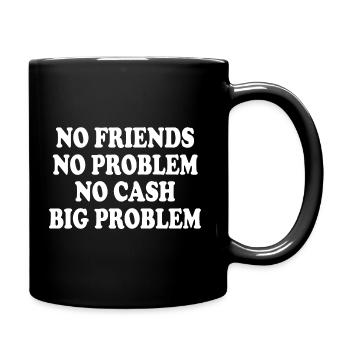 no friends no problem no cash big problem - Tasse einfarbig - Schwarz - Rechts