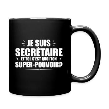 Je suis Secrétaire. C'est quoi ton super pouvoir ? - Mug uni - noir - Droite