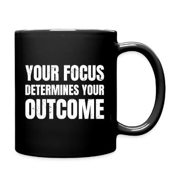 your focus determines your outcome - Tasse einfarbig - Schwarz - Rechts