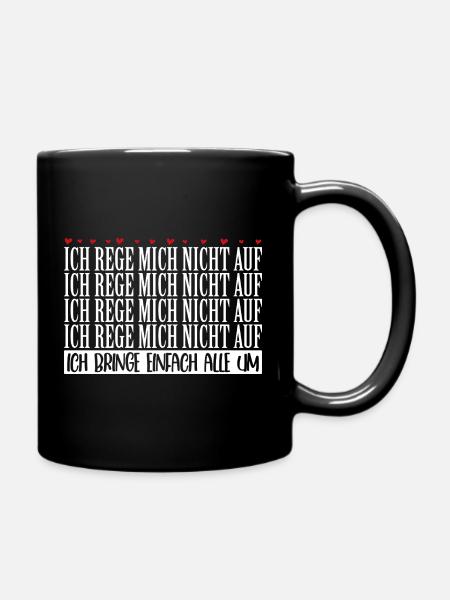 Ich rege mich nicht auf ich bringe alle um - Tasse einfarbig - Schwarz