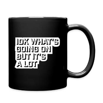Idk What's Going On But It's A Lot Overwhelmed - Full Colour Mug - black - Right