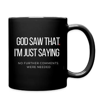 God Saw That I’m Just Saying Funny Sarcastic Quote - Full Colour Mug - black - Right