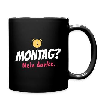 Montag? Nein danke – Lustiger Bürospruch - Tasse einfarbig - Schwarz - Rechts