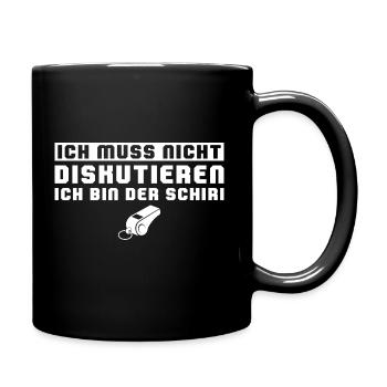 Schiri Ich muss nicht diskutieren Schiedsrichter - Tasse einfarbig - Schwarz - Rechts