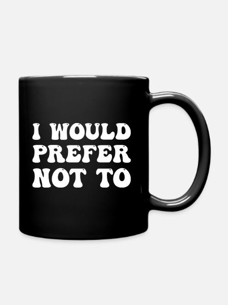 I Would Prefer Not To - Tasse einfarbig - Schwarz