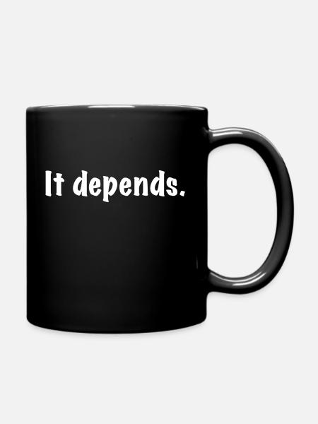 It Depends - Tasse einfarbig - Schwarz