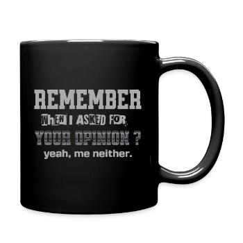Remember When I Asked For Your Opinion Funny Quote - Full Colour Mug - black - Right