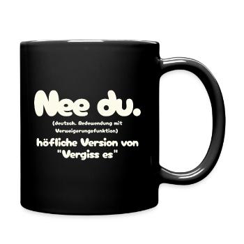 Nee du. - Höfliche Version für Vergiss Es - Tasse einfarbig - Schwarz - Rechts