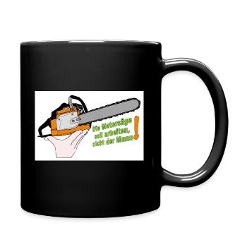 Motorsäge Spruch Arbeit der Säge - Tasse einfarbig - Schwarz - Rechts