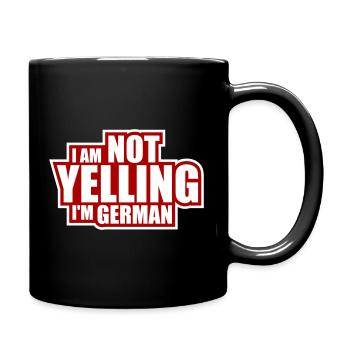 I Am Not Yelling I'm German Lustig Deutsch Spruch - Tasse einfarbig - Schwarz - Rechts