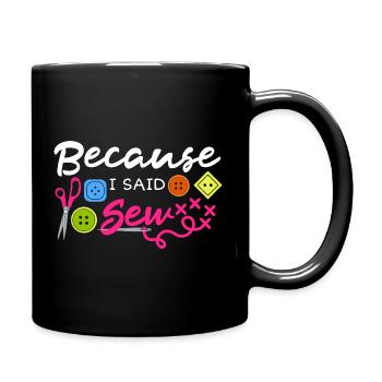 Weil ich Nähen gesagt habe - Tasse einfarbig - Schwarz - Rechts