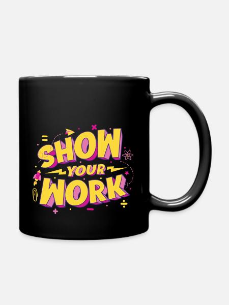 Show Your Work - Tasse einfarbig - Schwarz