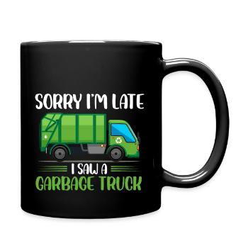 Sorry Im late I saw a garbage truck Design - Tasse einfarbig - Schwarz - Rechts