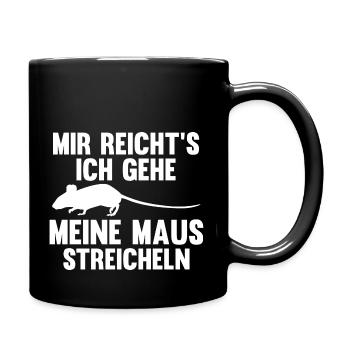 Mir reicht's ich gehe meine Maus streicheln - Tasse einfarbig - Schwarz - Rechts