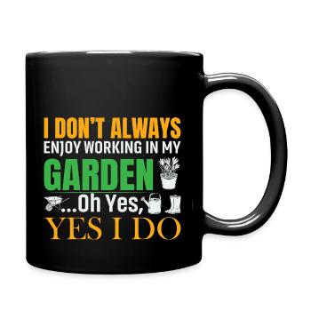 Ich arbeite nicht immer gerne in meinem Garten, oh ja - Tasse einfarbig - Schwarz - Rechts