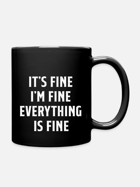 It s Fine I m Fine Everything is Fine Sarcastic - Full Colour Mug - black