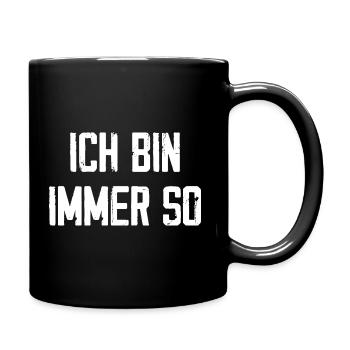 Ich Bin Immer So - Tasse einfarbig - Schwarz - Rechts