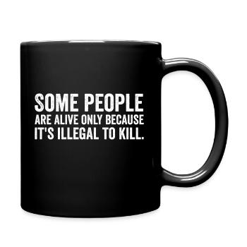 Some People Are Alive Only Because..... - Full Colour Mug - black - Right
